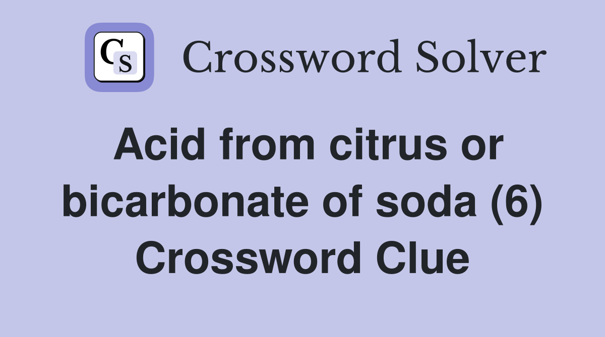 Acid from citrus or bicarbonate of soda (6) Crossword Clue Answers